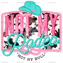 Not My Rodeo Cowhide DTF Transfer