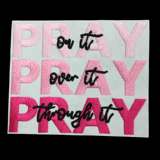 Pray on it Pray Over It Pray Through It Patch (Small/Embroidery)