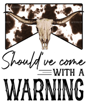 should've Come With A Warning Cow DTF Transfer