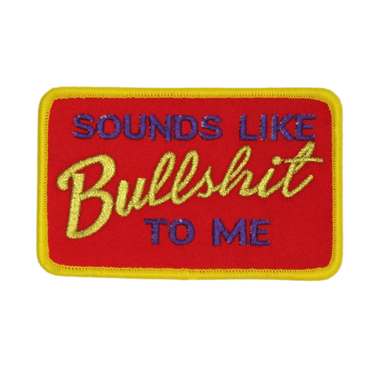 Sounds Like Bullshit To Me Patch (Small/Embroidery)