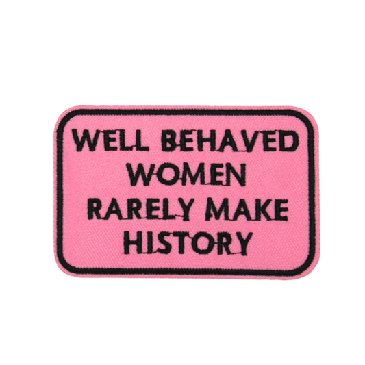 Well Behaved Women Rarely Make History Patch(Small/Embroidery)