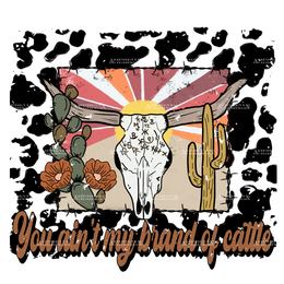 You Aint My Brand Of Cattle DTF Transfer