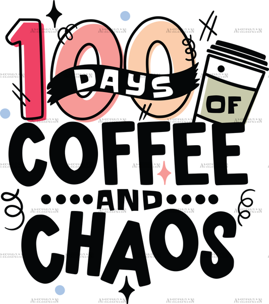 100 Days Of Coffee And Chaos Black-1 DTF Transfer