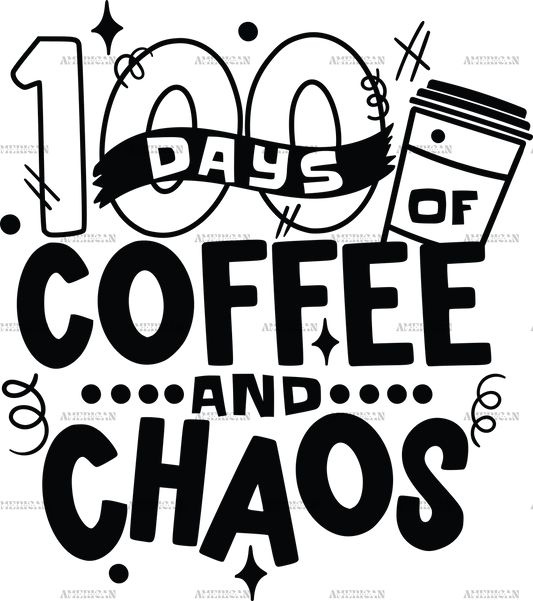 100 Days Of Coffee And Chaos Black-2 DTF Transfer