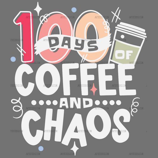 100 Days Of Coffee And Chaos White-1 DTF Transfer