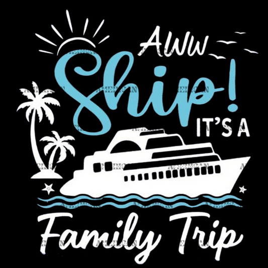 Aww Ship Its A Family Trip DTF Transfer