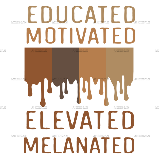 Educated Motivated Elevated Melanated DTF Transfer