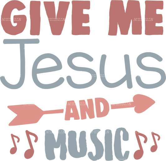 GIVE ME JESUS AND MUSIC-2 DTF Transfer