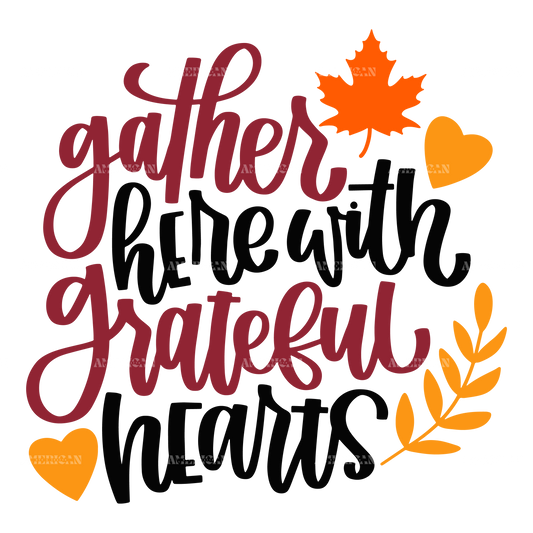 Gather Here With Grateful Hearts DTF Transfer