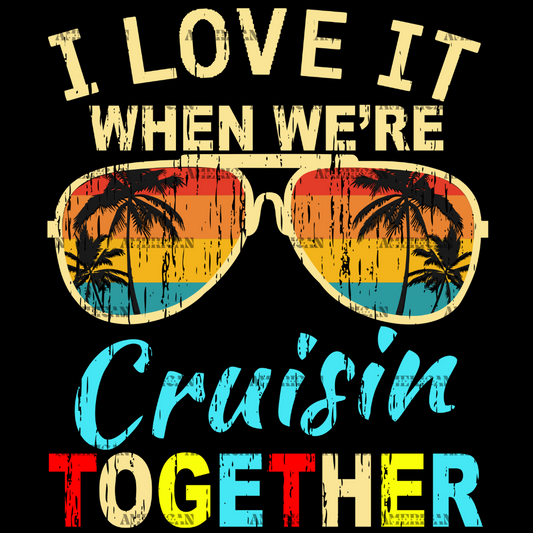 I Love It When We're Cruisin Together DTF Transfer