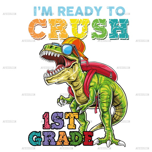 I'm Ready To Crush Dinosours 1st Grade DTF Transfer