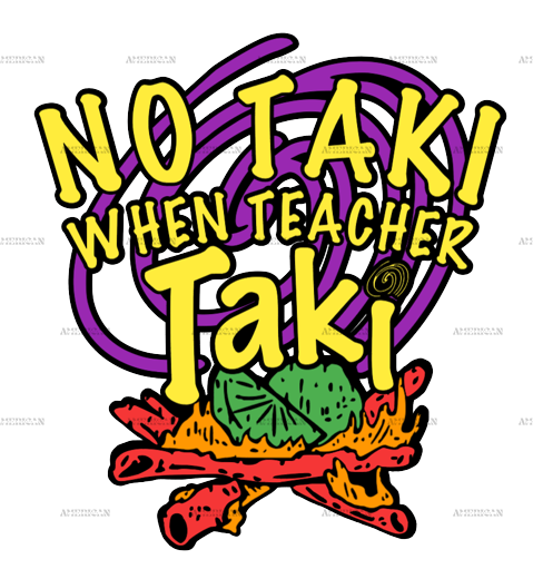 No Taki When Teacher Taki DTF Transfer