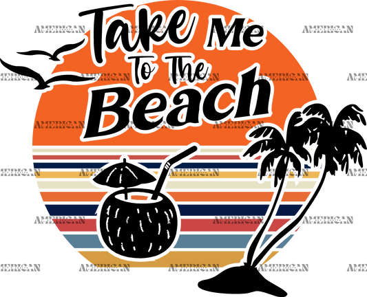 Take Me To The Beach-1 DTF Transfer