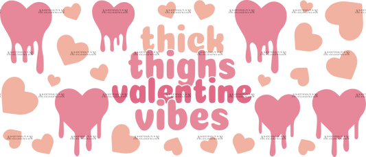 Thick Thighs Valentine Vibes Melting UV DTF Transfer