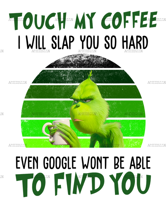 Touch My Coffee Grinch DTF Transfer