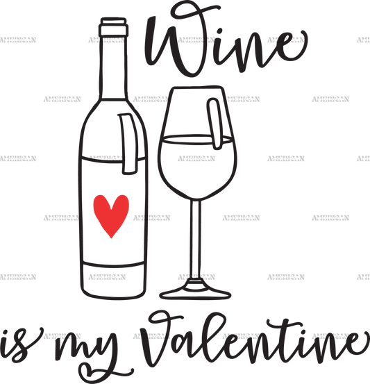Wine Is My Valentine DTF Transfer