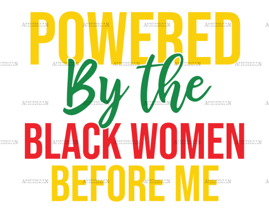 Powered By The Black Women Before Me DTF Transfer