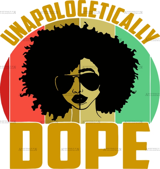 Unapologetically Dope-5 DTF Transfer