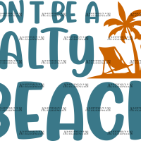 Dont Be A Salty Beach DTF Transfer